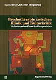 Psychotherapie zwischen Klinik und Kulturkritik: Reflexionen einer Kultur des Therapeutischen (Forum Psychosozial)