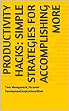 Productivity Hacks: Simple Strategies for Accomplishing More: Time Management, Personal Development,İnspirational Book (English Edition)