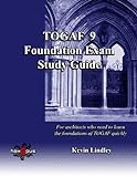 TOGAF 9 Foundation Exam Study Guide: For busy architects who need to learn TOGAF 9 quickly