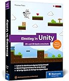 Einstieg in Unity: Schritt für Schritt zum eigenen Computerspiel. Ideal für Programmieranfänger ohne Vorwissen. Mit 18 Beispiel-Games