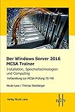 Der Windows Server 2016 MCSA Trainer, Installation, Speichertechnologien und Computing, Vorbereitung zur MCSA-Prüfung 70-740