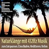 Naturklänge mit 432Hz Musik zum Entspannen, Einschlafen, Meditieren, Heilen: Meeresrauschen, Regen, Waldgeräusche, Bach, Vogelstimmen, Einschlafmusik, Entspannungsmusik