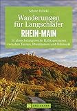 Bruckmann Wanderführer: Wanderungen für Langschläfer Rhein-Main. 36 abwechslungsreiche Halbtagestouren zwischen Taunus, Rheinhessen und Odenwald. Ein Erlebnisführer für das Rhein-Main-Gebiet.