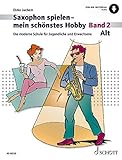 Saxophon spielen – mein schönstes Hobby: Die moderne Schule für Jugendliche und Erwachsene. Band 2. Alt-Saxophon. (Saxophon spielen - mein schönstes Hobby, Band 2)