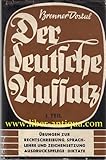 Der deutsche Aufsatz - 1. Teil: Übungen zur Rechtschreibung, Sprachlehre und Zeichensetzung; Ausdruckspflege; Dik