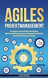 Agiles Projektmanagement: Als Einsteiger mit Scrum und Kanban zum Erfolg führen. Ratgeber und Einführung für Management, Führungskraft sowie Mitarbeiter. ... leicht Ziele erreichen. Inkl. Lernfragen!