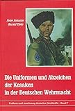 Die Uniformen und Abzeichen der Kosaken in der Deutschen Wehrmacht (Reihe Uniform und Ausrüstung deutscher Streitkräfte Band 7)