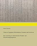 China in Digitalen Bibliotheken, Portalen und Archiven: Eine Anleitung zu elektronischen Produkt- und Dienstleistungsangeboten