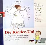 Die Kinder-Uni: Von Flügeln und Heiligenscheinen - Spannendes und Wissenswertes rund um Engel und Heilige (Gekürzte Lesung mit Musik für Kinder ab 9 Jahren) [Audio-CD - 73 Min. / Audiobook]