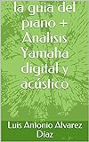 la guia del piano + Analisis Yamaha digital y acústico (la guia del paino nº 4) (Spanish Edition)