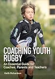 Coaching Youth Rugby: An Essential Guide for Coaches, Parents and Teachers (English Edition)