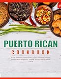 PUERTO RICAN COOKBOOK: 600+ Authentic Puerto Rican Cuisine, Including Timeless Recipes with Indigenous, Spanish, African, and Caribbean Effects (English Edition)
