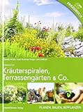 Kräuterspiralen, Terrassengärten & Co.: Planen, Bauen, Bepflanzen Praxisbuch Permakultur