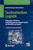 Taschenlexikon Logistik: Abkürzungen, Definitionen und Erläuterungen der wichtigsten Begriffe aus Materialfluss und Logistik (VDI-Buch)