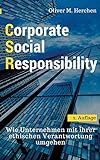 Corporate Social Responsibility: Wie Unternehmen mit ihrer ethischen Verantwortung umgehen