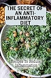The Secret Of An Anti-Inflammatory Diet: Recipes To Reduce Inflammation (English Edition)