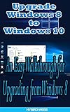 Windows: Upgrade Windows 8 To Windows 10 (English Edition)