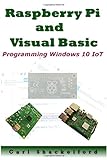 Raspberry Pi and Visual Basic: Programming Windows 10 IoT