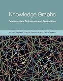 Knowledge Graphs: Fundamentals, Techniques, and Applications (Adaptive Computation and Machine Learning series) (English Edition)