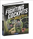 Fighting Cockpits: Auf dem Pilotensitz berühmter Jagdflugzeuge und Bomber