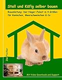 Stall und Käfig selber bauen: Bauanleitung: Der Nager-Palast in 4 Größen für Kaninchen, Meerschweinchen & Co