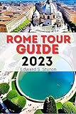 Rome Tour Guide 2023: Your Complete Travel Guide to Rome in Italy with Ancient History, Culture, Food and Art When Planning Your Trip (English Edition)