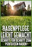 Rasenpflege leicht gemacht - Schritt für Schritt zum perfekten R