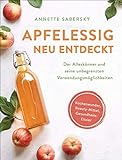 Apfelessig neu entdeckt - Der Alleskönner und seine unbegrenzten Verwendungsmöglichkeiten. Küchenwunder, Beauty-Mittel, Gesundheits-Elixier