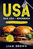 USA, Das USA - Kochbuch. Amerika und seine besten Rezepte.: Mehr als 70 Rezepte.