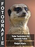 Fotografie - Tolle Techniken für bessere Fotos: Autor Ralp