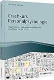 Crashkurs Personalpsychologie: Organisations- und arbeitspsychologische Grundlagen für die Praxis (Haufe Fachbuch)