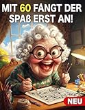 Mit 60 fängt der Spaß erst an- 60 Geburtstag Frau Geschenk: Aktivitätsbuch für Frauen 60 Jahre: Malbuch, Sudoku, Wortsuchrätsel und Mazes - Geschenkideen für Mama und Oma zum Geburtstag als b