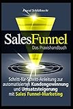 Sales Funnel Marketing: Schritt-für-Schritt-Anleitung zur automatisierten Kundengewinnung und Umsatzsteigerung mit Sales Funnel-Marketing