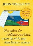 Was nützt der schönste Ausblick, wenn du nicht aus dem Fenster schaust (Aha-Momente aus dem Café am Rande der Welt 2)