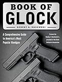 Book of Glock: A Comprehensive Guide to America's Most Popular Handgun