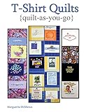 T-Shirt Quilts: Easy and Complete Ways to Make T-Shirt Quilts with My Very Popular Quilt As You Go Techniques (English Edition)