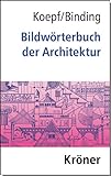Bildwörterbuch der Architektur: Mit englischem, französischem, italienischem und spanischem Fachglossar (Kröners Taschenausgaben (KTA))