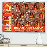 BUDDHA IM GLÜCK - Buddhistische Weisheiten (Premium, hochwertiger DIN A2 Wandkalender 2022, Kunstdruck in Hochglanz)