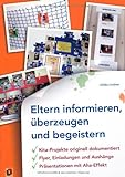 Eltern informieren, überzeugen und begeistern: Kita-Projekte originell dokumentiert - Flyer, Einladungen und Aushänge - Präsentationen mit Aha-Effekt