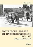 Politische Presse im Nachkriegsberlin 1945-1953: Erik Reger und Rudolf Herrnstadt