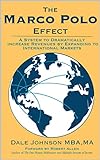The Marco Polo Effect: A System to Dramatically Increase Revenues by Expanding to International Markets (English Edition)