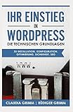 Ihr Einstieg in WordPress: die technischen Grundlagen zu Installation, Konfiguration, Optimierung, Sicherheit, SEO