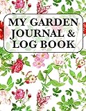 My Garden Journal & Log Book: Gardening Gift Notebook For Plant Enthusiasts Includes Weekly Garden Tasks , Shopping List, Seed Starting Logs, Pests ... Tracking, Harvest Tracking, Journaling Pages