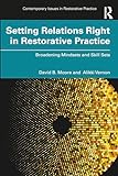 Setting Relations Right in Restorative Practice: Broadening Mindsets and Skill Sets (Contemporary Issues in Restorative Practice) (English Edition)