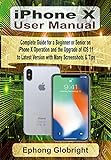iPhone X User Manual: Complete Guide for a Beginner or Senior on iPhone X Operation and the Upgrade of iOS 11 to Latest Version with Many Screenshots & Tips (English Edition)