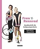 Frau & Rennrad: Handbuch für die Hobbyradsportlerin