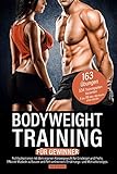 Bodyweight Training für Gewinner: Richtig trainieren mit dem eigenen Körpergewicht für Einsteiger und Profis. Effizient Muskeln aufbauen und Fett verbrennen. Ernährungs- und Motivationstipps.