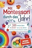 Mit Montessori durch das Jahr!: 300 kreative Ideen für Kinder von 2 - 6 Jahren. Spielerisch die Selbstständigkeit fördern.