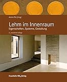 Lehm im Innenraum.: Eigenschaften, Systeme, Gestaltung.
