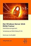 Der Windows Server 2016 MCSA Trainer, Identitätsmanagement, Vorbereitung zur MCSA-Prüfung 70-742
